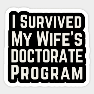 I Survived My Wife's Doctorate Program Sticker